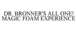 DR. BRONNER'S ALL ONE! MAGIC FOAM EXPERIENCE trademark