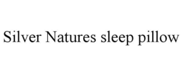 SILVER NATURES SLEEP PILLOW trademark
