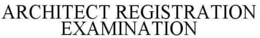 ARCHITECT REGISTRATION EXAMINATION trademark