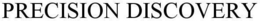 PRECISION DISCOVERY trademark