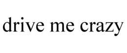 DRIVE ME CRAZY trademark