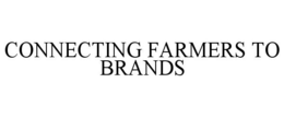 CONNECTING FARMERS TO BRANDS trademark