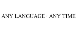 ANY LANGUAGE · ANY TIME trademark