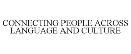 CONNECTING PEOPLE ACROSS LANGUAGE AND CULTURE trademark