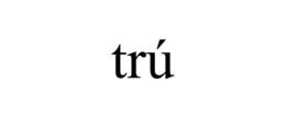 TRÚ trademark