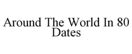 AROUND THE WORLD IN 80 DATES trademark