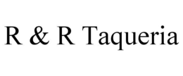 R & R TAQUERIA trademark