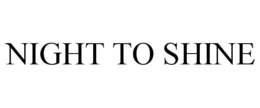 NIGHT TO SHINE trademark