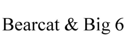 BEARCAT & BIG 6 trademark