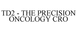 TD2 - THE PRECISION ONCOLOGY CRO trademark