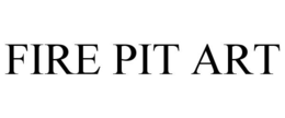 FIRE PIT ART trademark