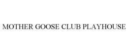 MOTHER GOOSE CLUB PLAYHOUSE trademark