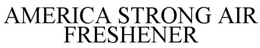 AMERICA STRONG AIR FRESHENER trademark