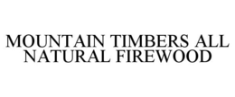 MOUNTAIN TIMBERS ALL NATURAL FIREWOOD trademark