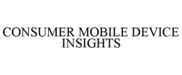 CONSUMER MOBILE DEVICE INSIGHTS trademark
