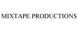 MIXTAPE PRODUCTIONS trademark