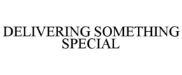 DELIVERING SOMETHING SPECIAL trademark