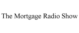 THE MORTGAGE RADIO SHOW trademark