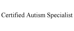 CERTIFIED AUTISM SPECIALIST trademark