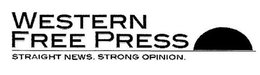 WESTERN FREE PRESS STRAIGHT NEWS. STRONG OPINION. trademark