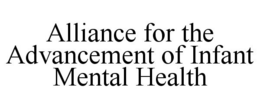 ALLIANCE FOR THE ADVANCEMENT OF INFANT MENTAL HEALTH trademark