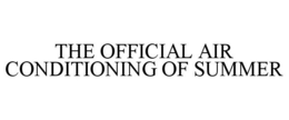 THE OFFICIAL AIR CONDITIONING OF SUMMER trademark
