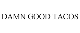 DAMN GOOD TACOS trademark