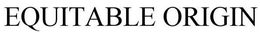 EQUITABLE ORIGIN trademark