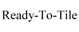 READY-TO-TILE trademark