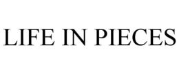 LIFE IN PIECES trademark