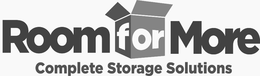 ROOM FOR MORE COMPLETE STORAGE SOLUTIONS trademark