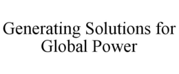 GENERATING SOLUTIONS FOR GLOBAL POWER trademark