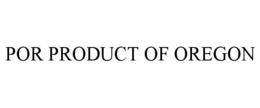 POR PRODUCT OF OREGON trademark