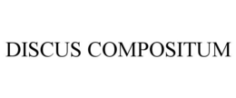 DISCUS COMPOSITUM trademark