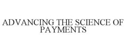 ADVANCING THE SCIENCE OF PAYMENTS trademark
