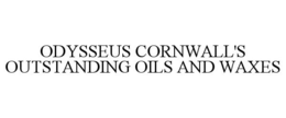 ODYSSEUS CORNWALL'S OUTSTANDING OILS AND WAXES trademark
