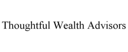 THOUGHTFUL WEALTH ADVISORS trademark