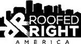 RR ROOFED RIGHT AMERICA trademark