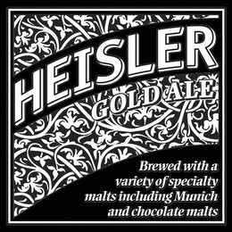 HEISLER GOLD ALE BREWED WITH A VARIETY OF SPECIALTY MALTS INCLUDING MUNICH AND CHOCOLATE MALTS trademark