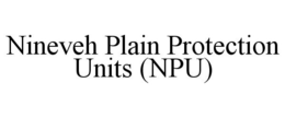 NINEVEH PLAIN PROTECTION UNITS (NPU) trademark
