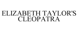 ELIZABETH TAYLOR'S CLEOPATRA trademark