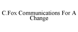 C.FOX COMMUNICATIONS FOR A CHANGE trademark