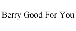 BERRY GOOD FOR YOU trademark