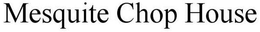 MESQUITE CHOP HOUSE trademark