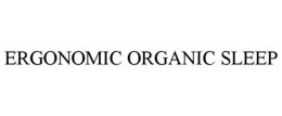ERGONOMIC ORGANIC SLEEP trademark