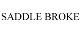 SADDLE BROKE trademark