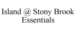 ISLAND @ STONY BROOK ESSENTIALS trademark