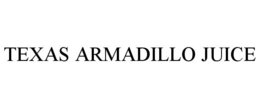 TEXAS ARMADILLO JUICE trademark