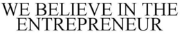 WE BELIEVE IN THE ENTREPRENEUR trademark