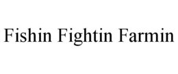 FISHIN FIGHTIN FARMIN trademark
